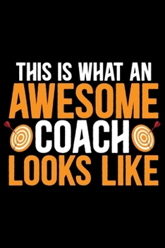 Paperback This Is What An Awesome Coach Looks Like: Cool Dart Coach Journal Notebook - Gifts Idea for Dart Coach Notebook for Men & Women. Book