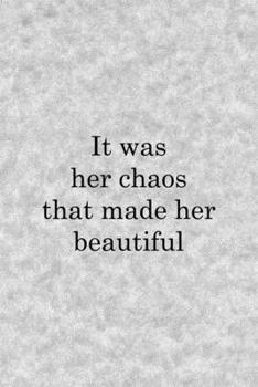 It Was Her Chaos That Made Her Beautiful: Notebook Journal Composition Blank Lined Diary Notepad 120 Pages Paperback Grey Texture Chaos