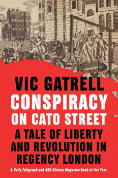 Paperback Conspiracy on Cato Street: A Tale of Liberty and Revolution in Regency London Book