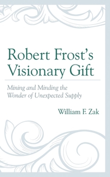 Robert Frost's Visionary Gift: Mining and Minding the Wonder of Unexpected Supply