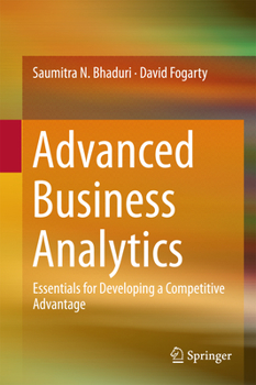 Hardcover Advanced Business Analytics: Essentials for Developing a Competitive Advantage Book