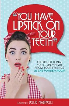 Paperback "You Have Lipstick on Your Teeth" and Other Things You'll Only Hear from Your Friends In The Powder Room Book