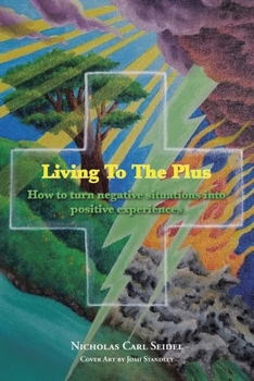 Paperback Living To The Plus: How to Turn Negative Situations into Positive Experiences Book