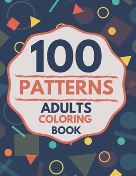 Paperback 100 Patterns Adults Coloring Book: Large Print Coloring Book Easy Patterns For Adults - Coloring book relaxing patterns Book
