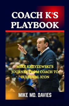 Paperback Coach K's Playbook: Mike Krzyzewski's Journey from Coach to Cultural Icon Book