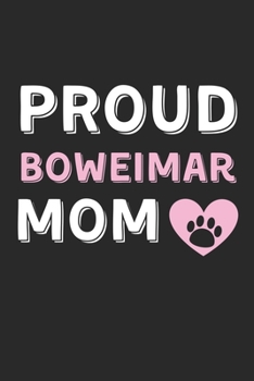 Paperback Proud Boweimar Mom: Lined Journal, 120 Pages, 6 x 9, Boweimar Dog Mom Gift Idea, Black Matte Finish (Proud Boweimar Mom Journal) Book