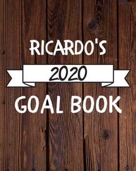 Ricardo's 2020 Goal Book: 2020 New Year Planner Goal Journal Gift for Ricardo  / Notebook / Diary / Unique Greeting Card Alternative