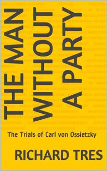 The Man Without a Party: The Trials of Carl von Ossietzky