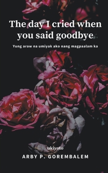 Paperback The day I cried when you said goodbye [Filipino] Book
