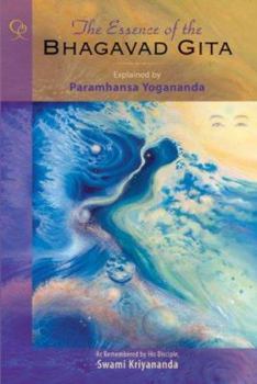 Paperback The Essence of the Bhagavad Gita: Explained by Paramhansa Yogananda, as Remembered by His Disciple, Swami Kriyananda Book