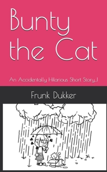 Paperback Bunty the Cat: An Accidentally Hilarious Short Story...! Book