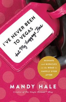 Paperback I've Never Been to Vegas, But My Luggage Has: Mishaps and Miracles on the Road to Happily Ever After Book