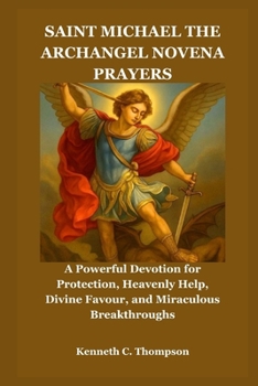 Paperback Saint Michael the Archangel Novena Prayers: A Powerful Devotion for Protection, Heavenly Help, Divine Favour, and Miraculous Breakthroughs Book