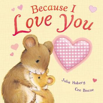 Hardcover Because I Love You. Julia Hubery & Cee Biscoe Book