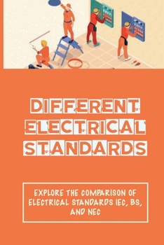 Paperback Different Electrical Standards: Explore The Comparison Of Electrical Standards IEC, BS, And NEC: Electrical Test Equipment Standards Book
