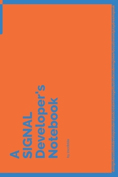 A SIGNAL Developer's Notebook: 150 Dotted Grid Pages customized for SIGNAL Programmers and Developers with individually Numbered Pages. Notebook with Vibrant Colour Softcover design. Book format: 6 x 