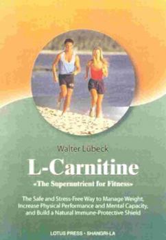 Paperback L-Carnitine: The Supernutrient for Fitness: The Safe and Stress-Free Way to Manage Weight, Increase Physical Performance and Mental Book
