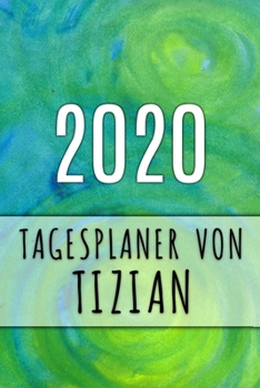 Paperback 2020 Tagesplaner von Tizian: Personalisierter Kalender f?r 2020 mit deinem Vornamen [German] Book