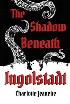 Paperback The Shadow Beneath Ingolstadt Book
