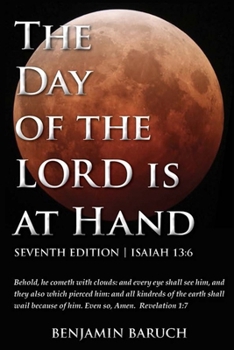 Paperback The Day of the LORD is at Hand: 7th Edition - Behold, he cometh with clouds: and every eye shall see him, and they also which pierced him: and all kin Book