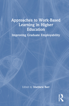Hardcover Approaches to Work-Based Learning in Higher Education: Improving Graduate Employability Book