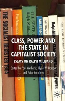 Hardcover Class, Power and the State in Capitalist Society: Essays on Ralph Miliband Book
