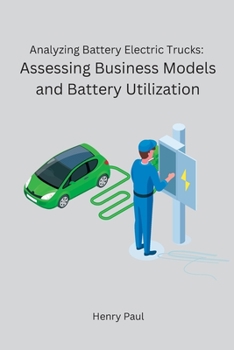 Paperback Analyzing Battery Electric Trucks: Assessing Business Models and Battery Utilization Book