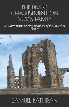 Paperback The Divine Chastisement on God's Family: An Alarm to the Sinning Members of the Churches Today! Book