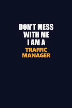 Don't Mess With Me I Am A Traffic Manager: Career journal, notebook and writing journal for encouraging men, women and kids. A framework for building your career.
