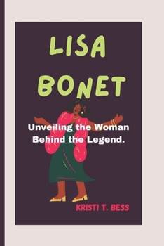 LISA BONET: Unveiling the Woman Behind... book by KRISTI T. BESS