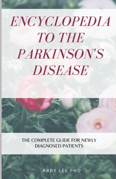 Paperback Encyclopedia to the Parkinson's Disease: The Complete Guide For Newly Diagnosed Patients Book