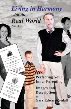Paperback Living in Harmony with the Real World Volume 4: Perfecting our Inner Parenting: Images and Descriptions Book