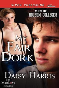 Paperback My Fair Dork [Men of Holsum College 8] (Siren Publishing Allure Manlove) Book