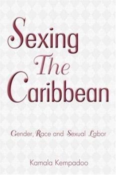 Paperback Sexing the Caribbean: Gender, Race and Sexual Labor Book