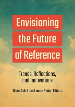 Paperback Envisioning the Future of Reference: Trends, Reflections, and Innovations Book