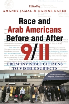 Race and Arab Americans Before and After 9/11: From Invisible Citizens to Visible Subjects (Arab American Writing) - Book  of the Arab American Writing
