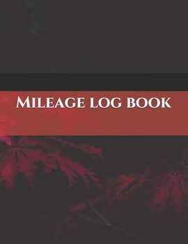 Mileage log book: Vehicle Mileage Journal | Mileage Log for Taxes | Tax Accounting | Auto Mileage | Gas Mileage | Mileage Journal Tracker Organizer for Recording Miles | 109 Pages