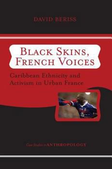 Black Skins, French Voices: Caribbean Ethnicity and Activism in Urban France (Westview Case Studies in Anthropology)