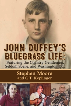 Paperback John Duffey's Bluegrass Life: FEATURING THE COUNTRY GENTLEMEN, SELDOM SCENE, AND WASHINGTON, D.C. - Second Edition Book