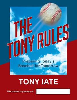 Paperback The Tony Rules: Preparing Today's Baseball for Tomorrow Book