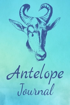 Paperback Antelope Journal: Animal Lovers Gift. Pretty Lined Notebook & Diary For Writing And Note Taking For Your Special Day.(120 Blank Lined Pa Book