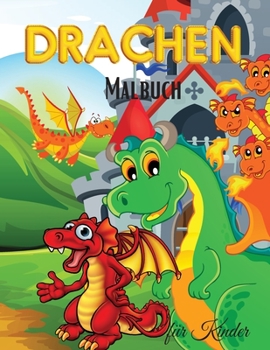 Drachen Malbuch für Kinder: Niedliches Drachen-Malbuch für Kinder - Für Kleinkinder, Vorschulkinder, Jungen & Mädchen im Alter von 2-4 - 4-8 - 8-12