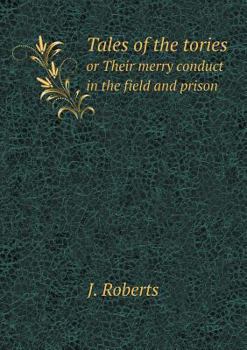 Paperback Tales of the tories or Their merry conduct in the field and prison Book