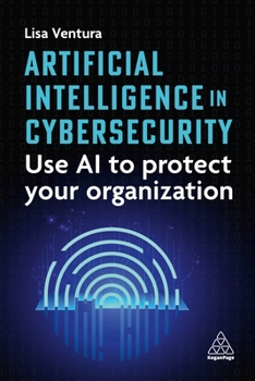 Hardcover Artificial Intelligence in Cybersecurity: Use AI to Protect Your Organization Book