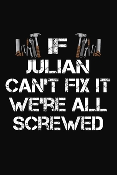Paperback If Julian Can't Fix It We're All Screwed: Personalized Handyman Journal - Gift Notebook Book