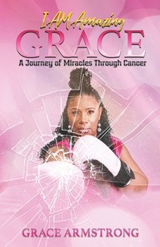 Paperback I Am Amazing Grace: A Journey of Miracles Through Cancer Book