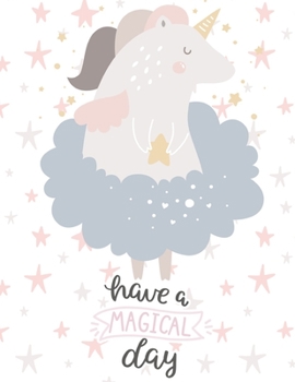 Have A Magical Day : Unicorn Sketchbook For Kids Girls With No Lines 8.5 x 11 inches: Unicorn Gifts For Girls Kids Birthday Journal and Notebook Cute Unicorn Kawaii Sketchbook For Girls Christmas Xmas