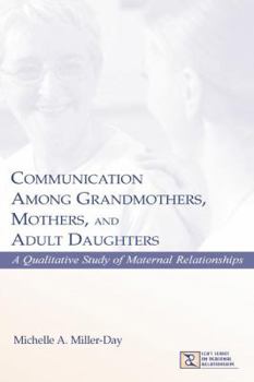 Paperback Communication Among Grandmothers, Mothers, and Adult Daughters: A Qualitative Study of Maternal Relationships Book