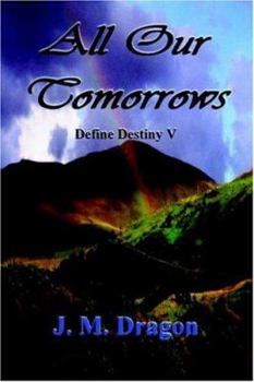 All Our Tomorrows - Book #5 of the Define Destiny