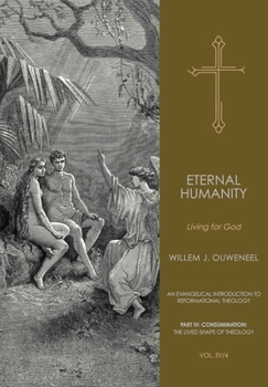 Eternal Humanity: Living for God (An Evangelical Introduction to Reformational Theology)